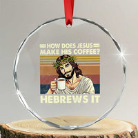 How Does Jesus Make His Coffee Hebrews It Crystal Glass Ornament Funny Christian Coffee Lover - Wonder Print Shop