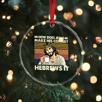 How Does Jesus Make His Coffee Hebrews It Crystal Glass Ornament Funny Christian Coffee Lover - Wonder Print Shop