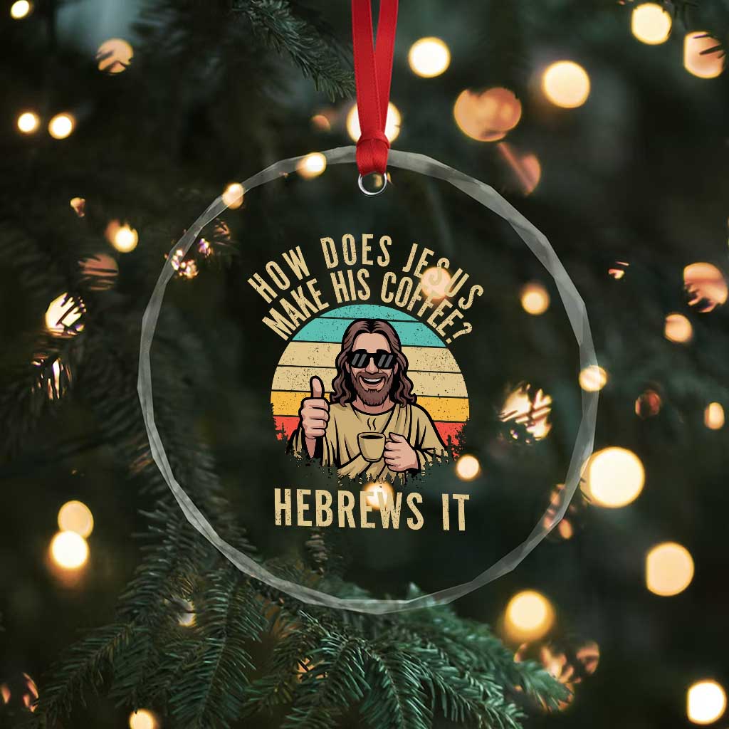 How Does Jesus Make His Coffee Hebrews It Crystal Glass Ornament Funny Christian Coffee Lover Retro Sunset - Wonder Print Shop