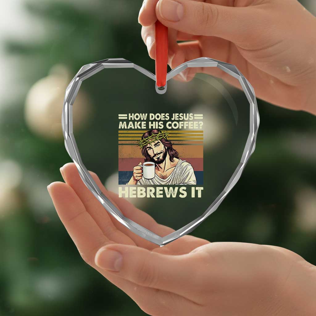 How Does Jesus Make His Coffee Hebrews It Heart Crystal Glass Ornament Funny Christian Coffee Lover - Wonder Print Shop