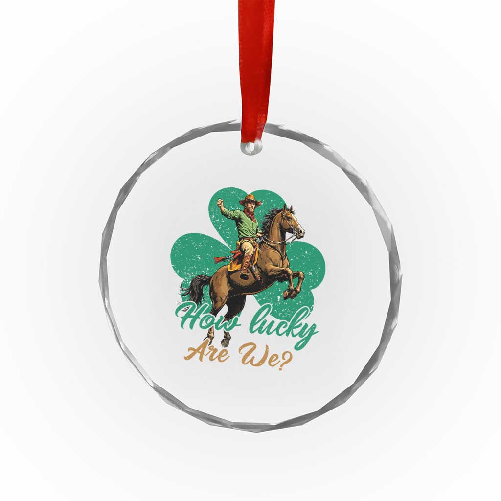 How Lucky Are We Crystal Glass Ornament Cowboy Western Irish St Patrick's Day