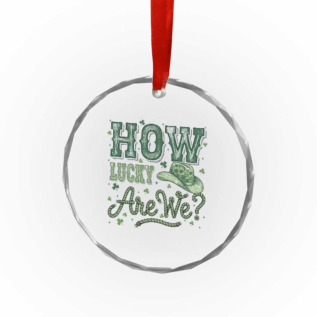 How Lucky Are We Crystal Glass Ornament Cowboy Western St Patrick's Day