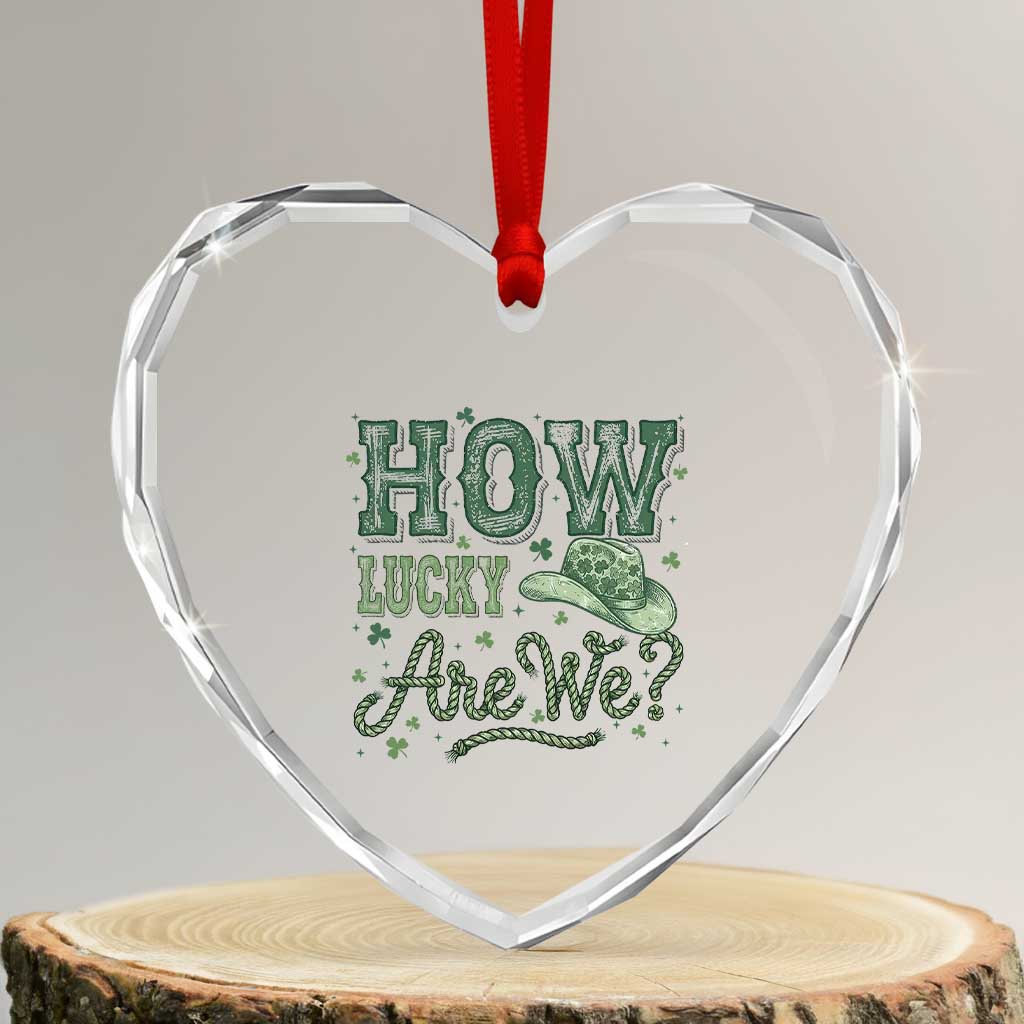 How Lucky Are We Heart Crystal Glass Ornament Cowboy Western St Patrick's Day