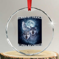 Human By Chance Alpha By Choice Crystal Glass Ornament Funny Alpha Wolf Meme
