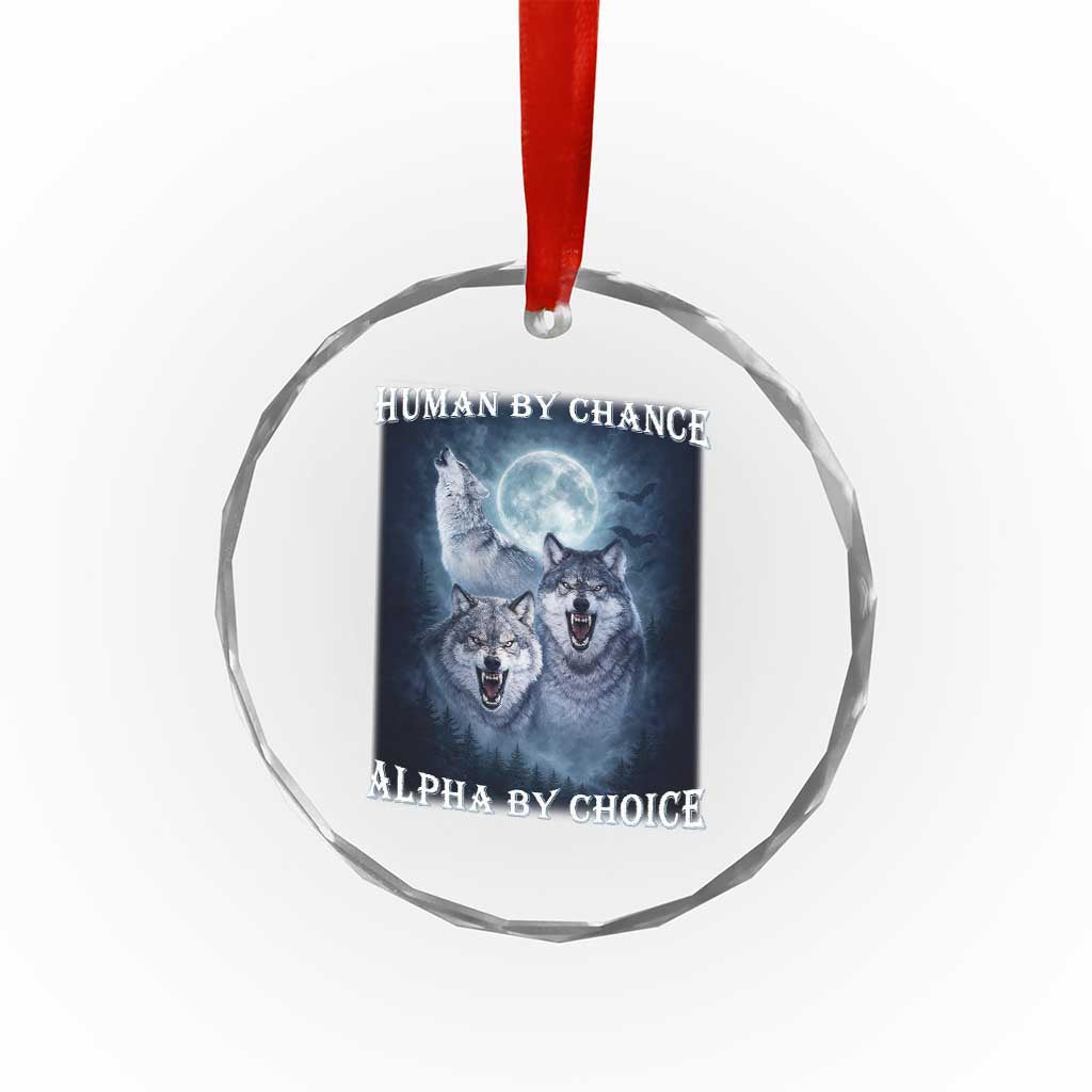 Human By Chance Alpha By Choice Crystal Glass Ornament Funny Alpha Wolf Meme