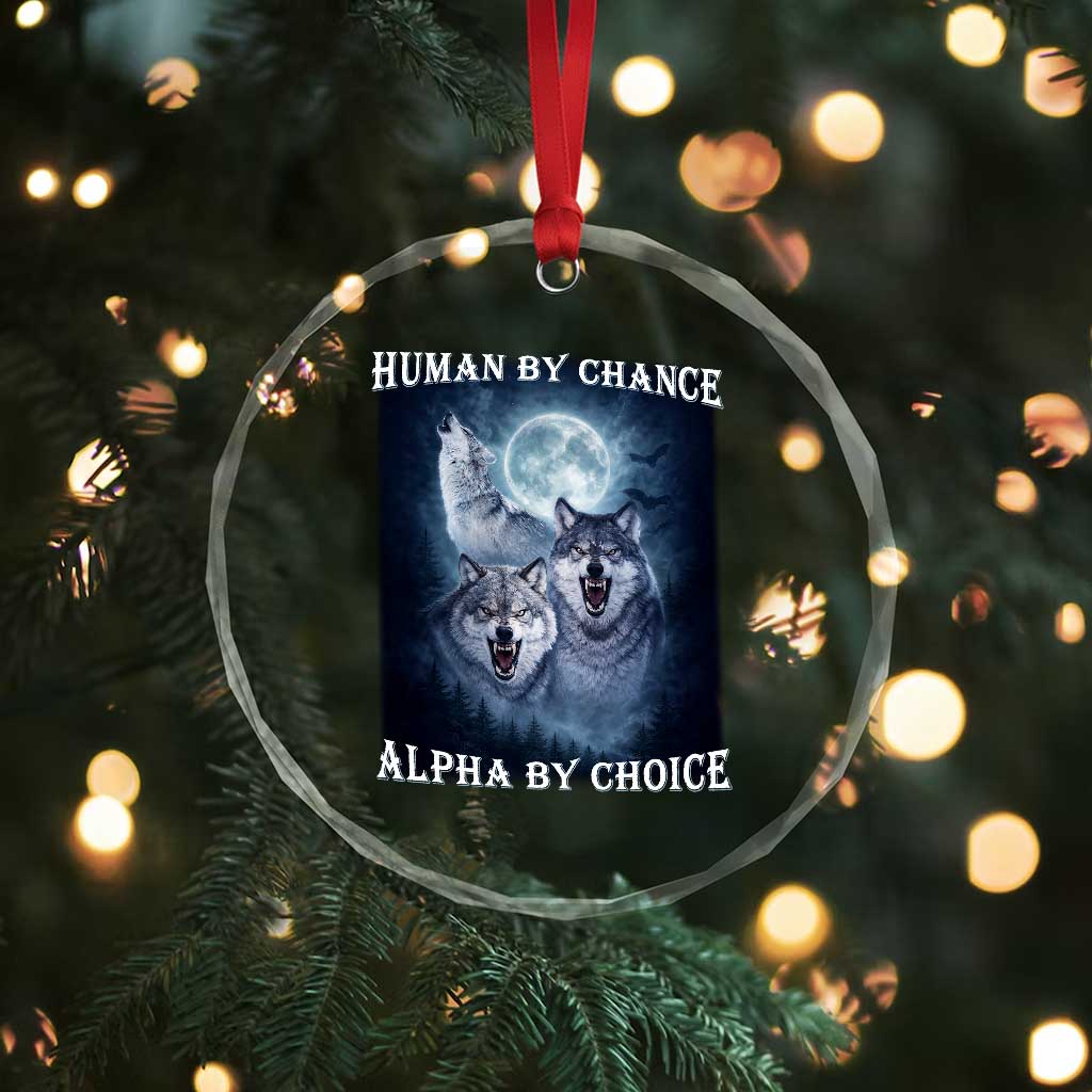 Human By Chance Alpha By Choice Crystal Glass Ornament Funny Alpha Wolf Meme