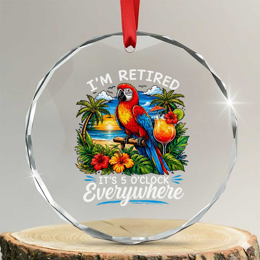 Humor Retirement Crystal Glass Ornament Im Retired 5 OClock Everywhere Vintage Beach Parrot Cocktail