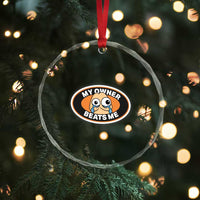 Humorous Dark Humor Crystal Glass Ornament My Owner Beats Me