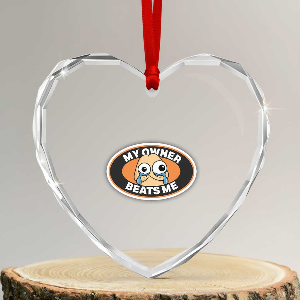 Humorous Dark Humor Heart Crystal Glass Ornament My Owner Beats Me