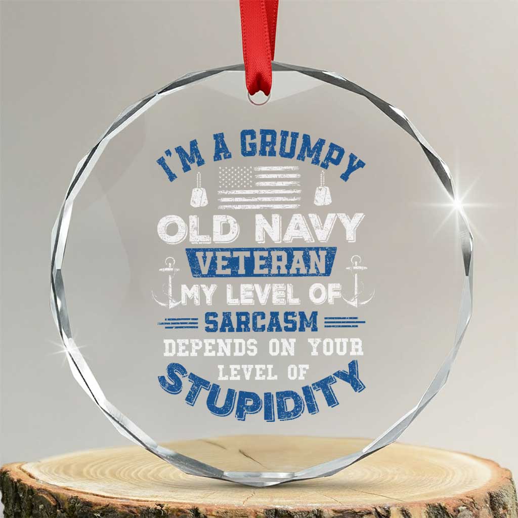 I Am A Grumpy Old Navy Veteran My Level Of Sarcasm Depends On Your Level Of Stupidity Crystal Glass Ornament - Wonder Print Shop