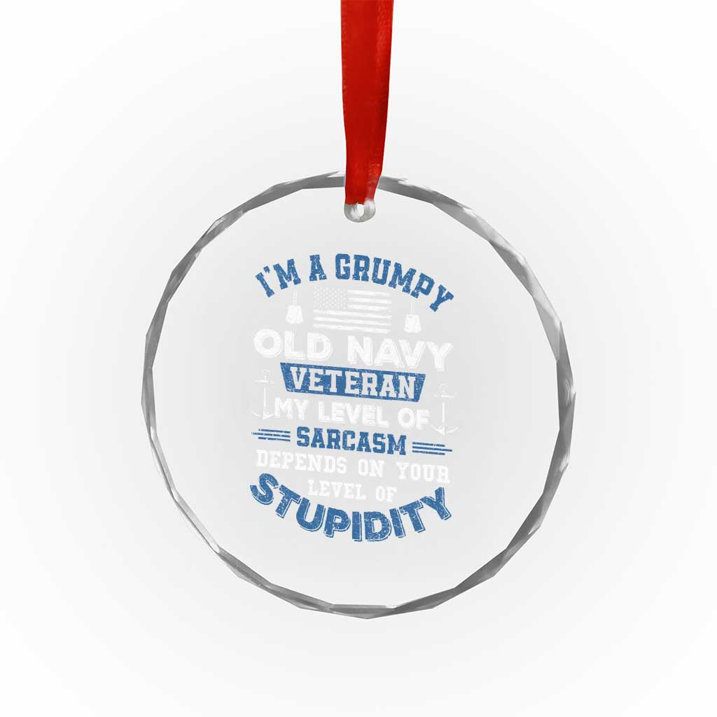 I Am A Grumpy Old Navy Veteran My Level Of Sarcasm Depends On Your Level Of Stupidity Crystal Glass Ornament TS11