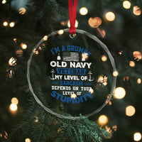 I Am A Grumpy Old Navy Veteran My Level Of Sarcasm Depends On Your Level Of Stupidity Crystal Glass Ornament TS11