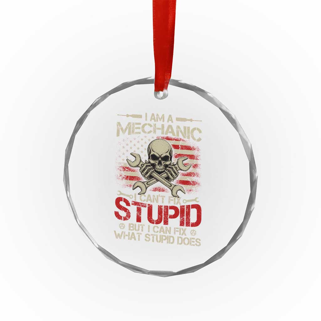 I Am A Mechanic I Can't Fix Stupid But I Can Fix What Stupid Does Crystal Glass Ornament Funny Car Guy