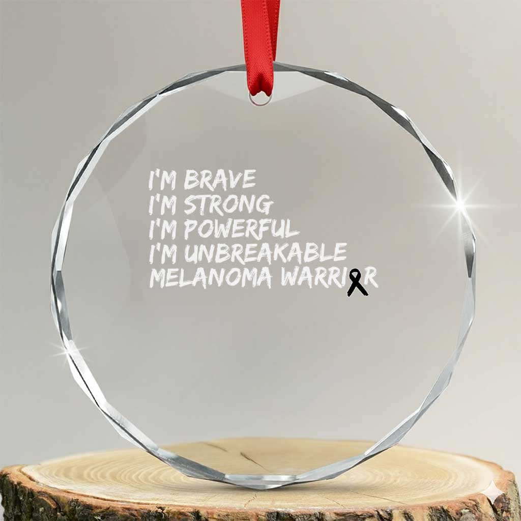I Am Brave Strong Powerful Unbreakable Crystal Glass Ornament Melanoma Warrior Support