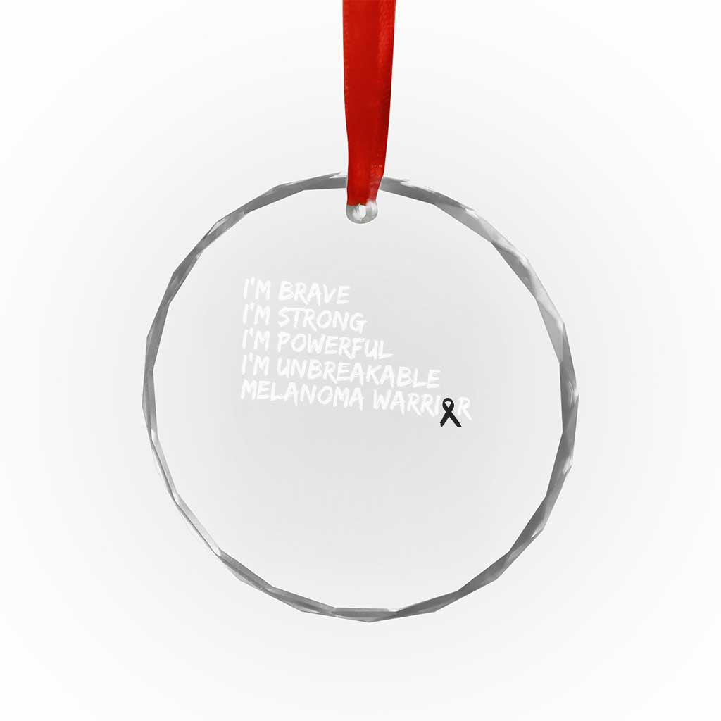 I Am Brave Strong Powerful Unbreakable Crystal Glass Ornament Melanoma Warrior Support