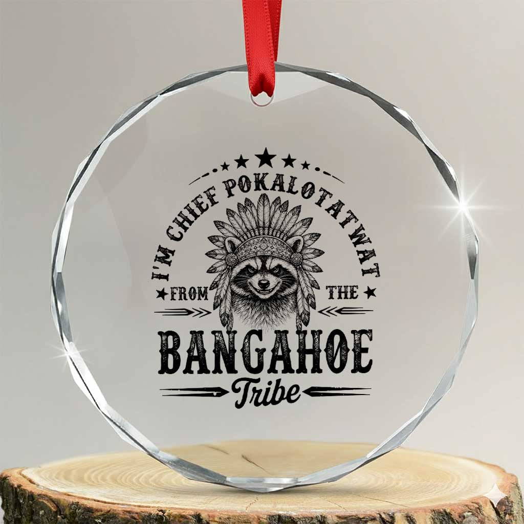 I Am Chief Pokalotatwat From The Bangahoe Tribe Crystal Glass Ornament Funny Native American Racoon