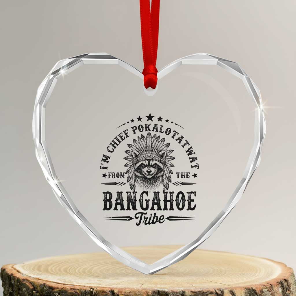 I Am Chief Pokalotatwat From The Bangahoe Tribe Heart Crystal Glass Ornament Funny Native American Racoon