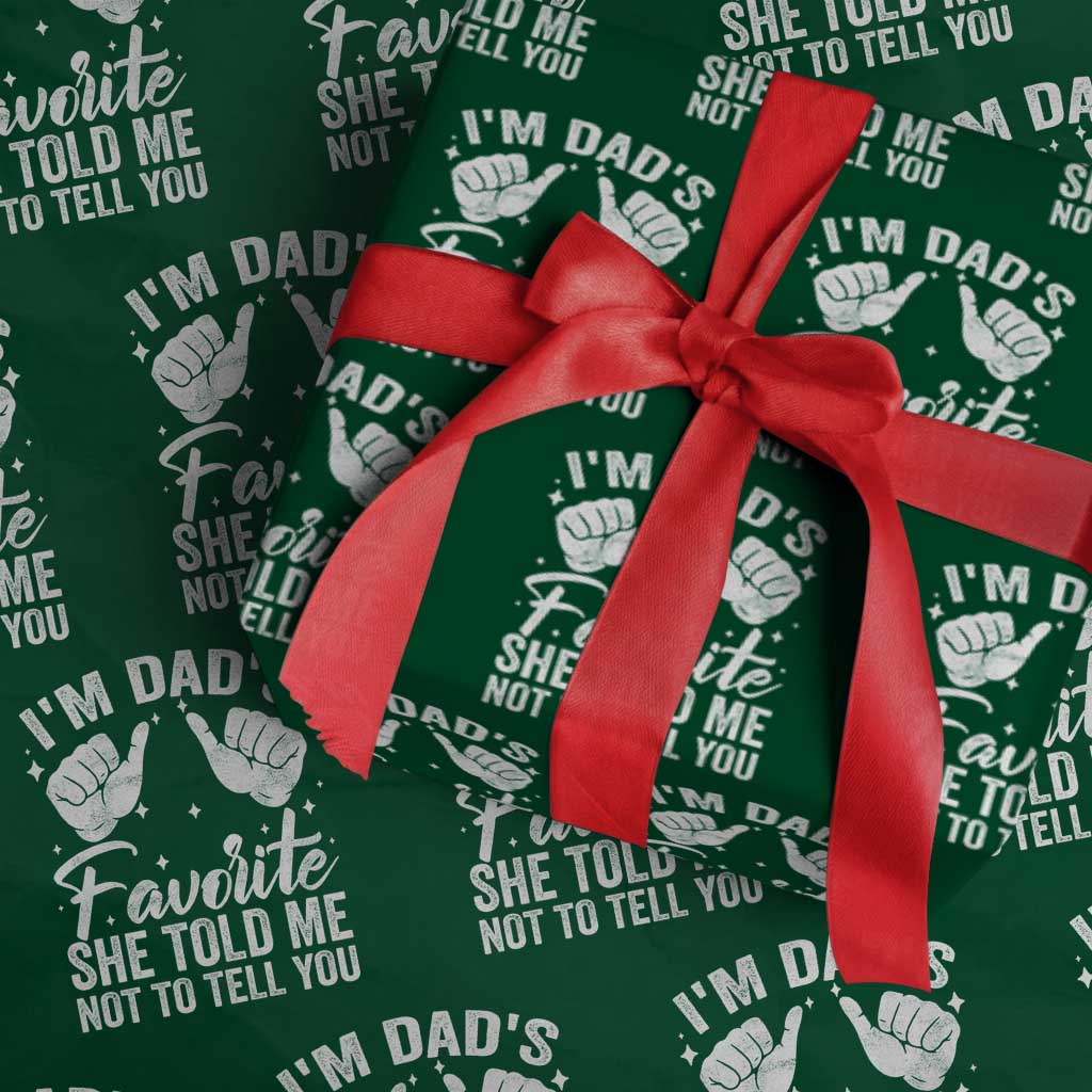 I Am Dads Favorite He Told Me Not To Tell You Wrapping Paper Roll - Wonder Print Shop