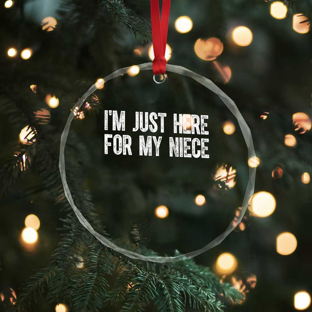 I Am Just Here For My Niece Crystal Glass Ornament Funny Aunt and Uncle