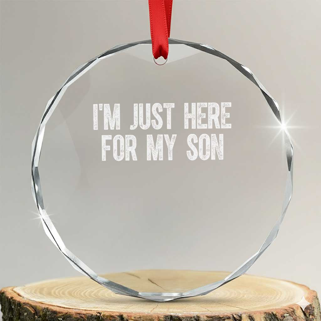 I Am Just Here For My Son Crystal Glass Ornament Funny Mom Dad
