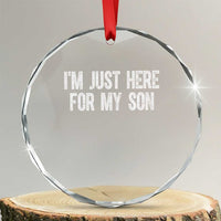 I Am Just Here For My Son Crystal Glass Ornament Funny Mom Dad