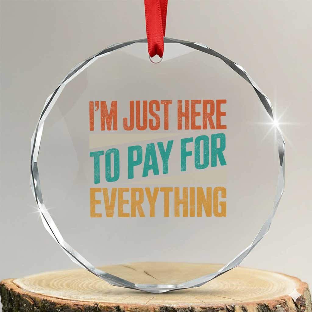I Am Just Here To Pay For Everything Crystal Glass Ornament Funny Mom Dad