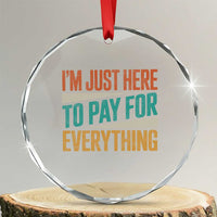 I Am Just Here To Pay For Everything Crystal Glass Ornament Funny Mom Dad