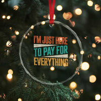 I Am Just Here To Pay For Everything Crystal Glass Ornament Funny Mom Dad