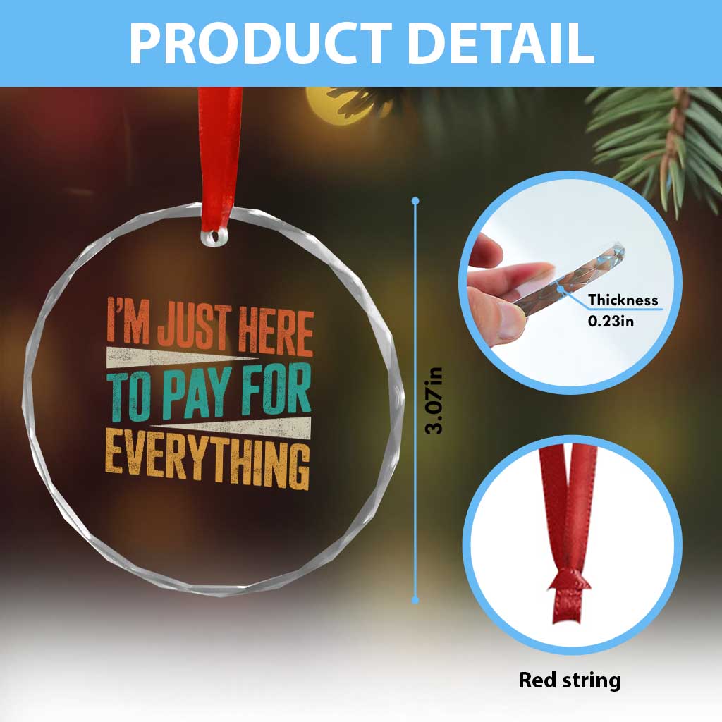 I Am Just Here To Pay For Everything Crystal Glass Ornament Funny Mom Dad