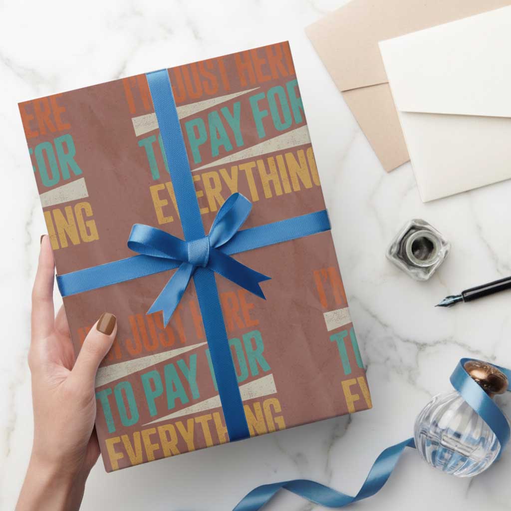 I Am Just Here To Pay For Everything Wrapping Paper Roll Funny Mom Dad