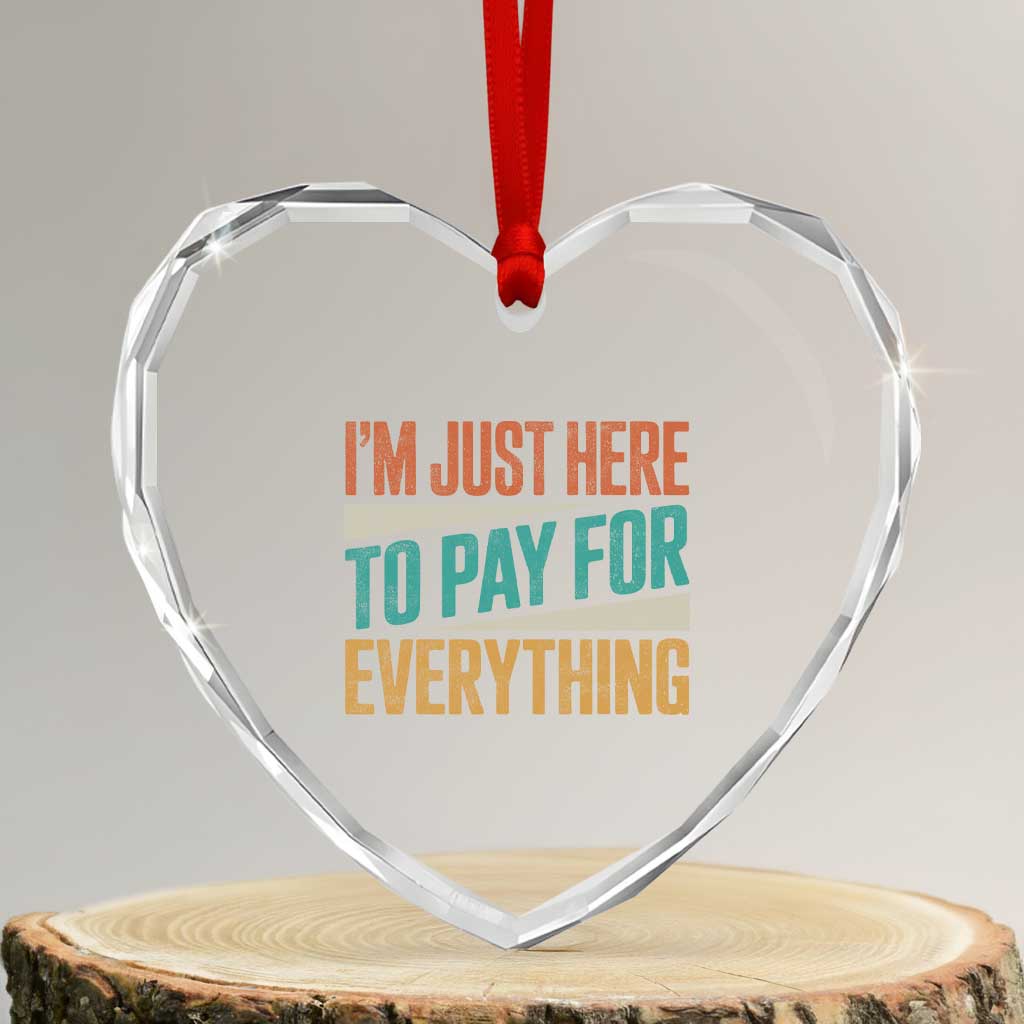 I Am Just Here To Pay For Everything Heart Crystal Glass Ornament Funny Mom Dad