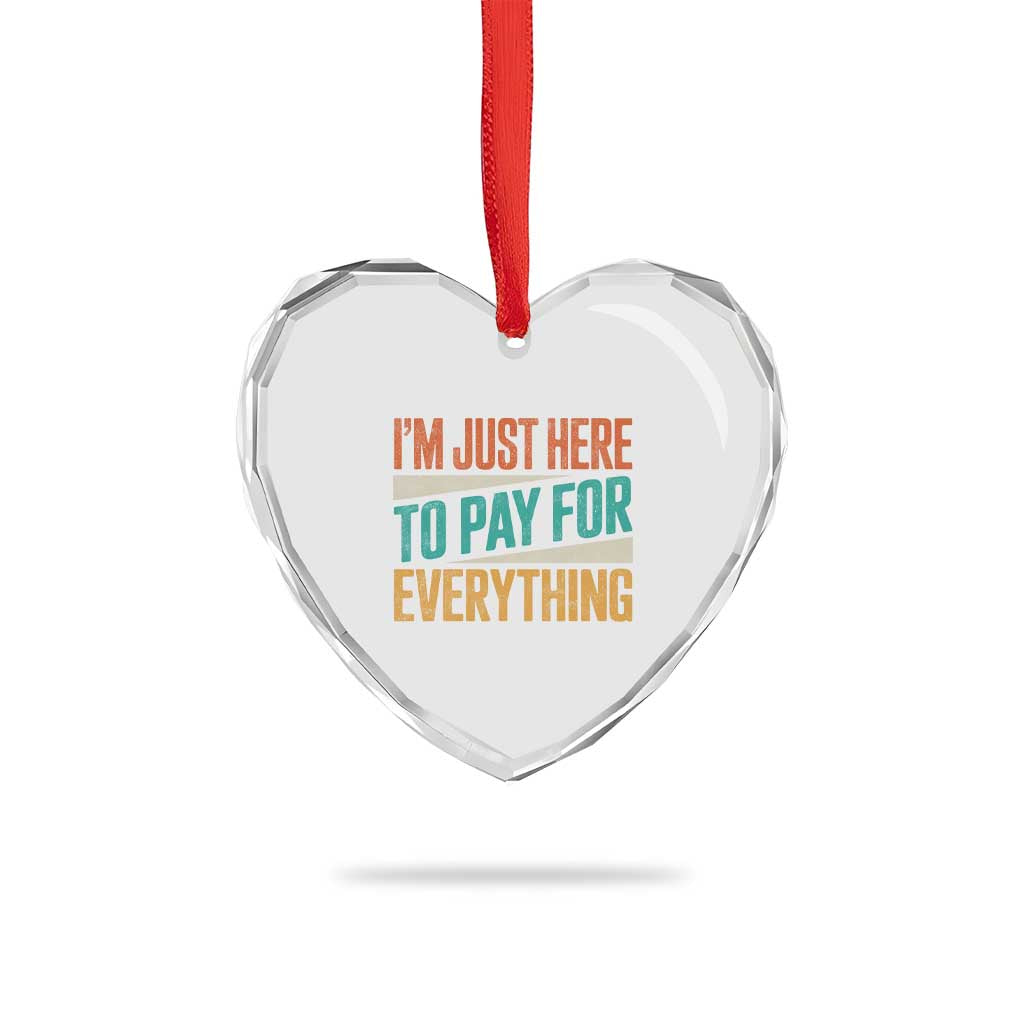 I Am Just Here To Pay For Everything Heart Crystal Glass Ornament Funny Mom Dad