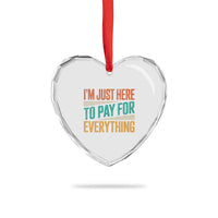 I Am Just Here To Pay For Everything Heart Crystal Glass Ornament Funny Mom Dad