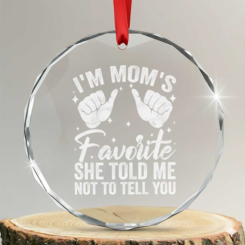 I Am Moms Favorite She Told Me Not To Tell You Crystal Glass Ornament - Wonder Print Shop
