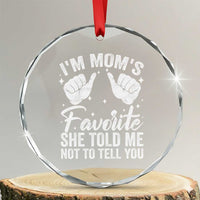I Am Moms Favorite She Told Me Not To Tell You Crystal Glass Ornament - Wonder Print Shop