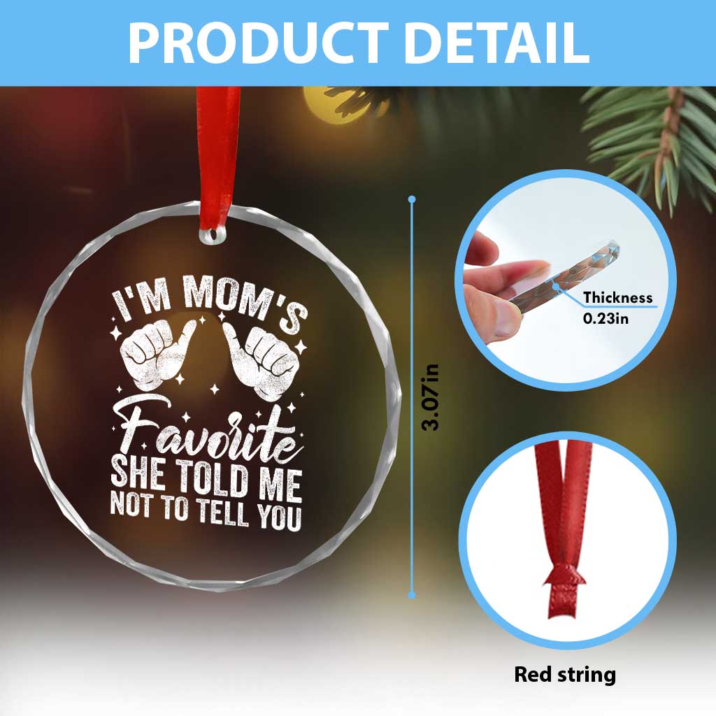 I Am Moms Favorite She Told Me Not To Tell You Crystal Glass Ornament - Wonder Print Shop