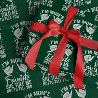 I Am Moms Favorite She Told Me Not To Tell You Wrapping Paper Roll - Wonder Print Shop