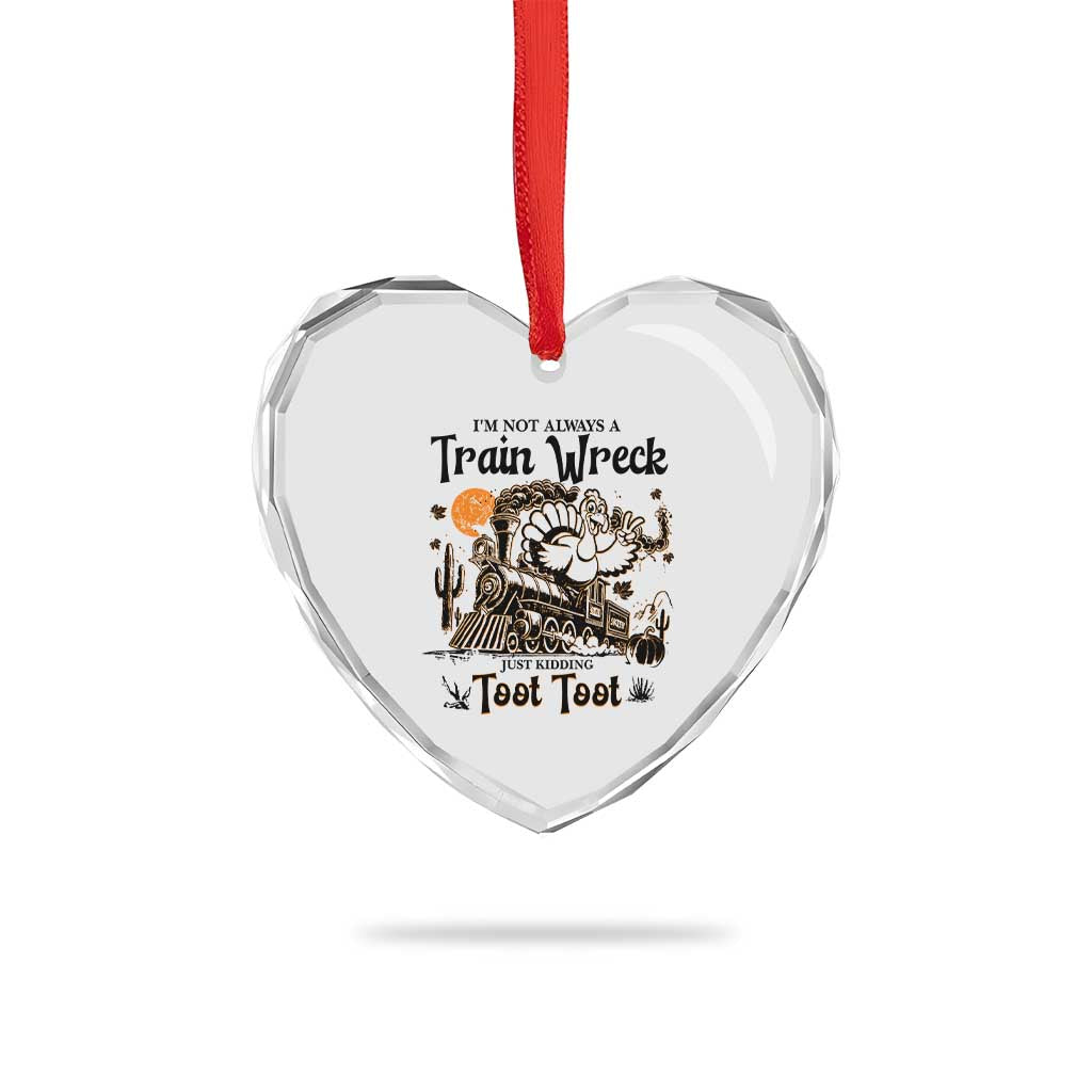 I Am Not Always A Train Wreck Just Kidding Toot Toot Heart Crystal Glass Ornament Funny Thanksgiving Turkey - Wonder Print Shop