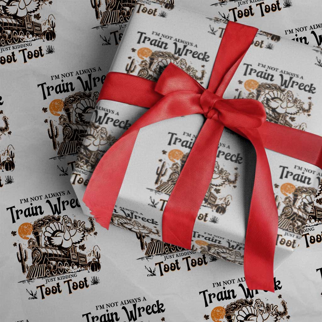 I Am Not Always A Train Wreck Just Kidding Toot Toot Wrapping Paper Roll Funny Thanksgiving Turkey - Wonder Print Shop