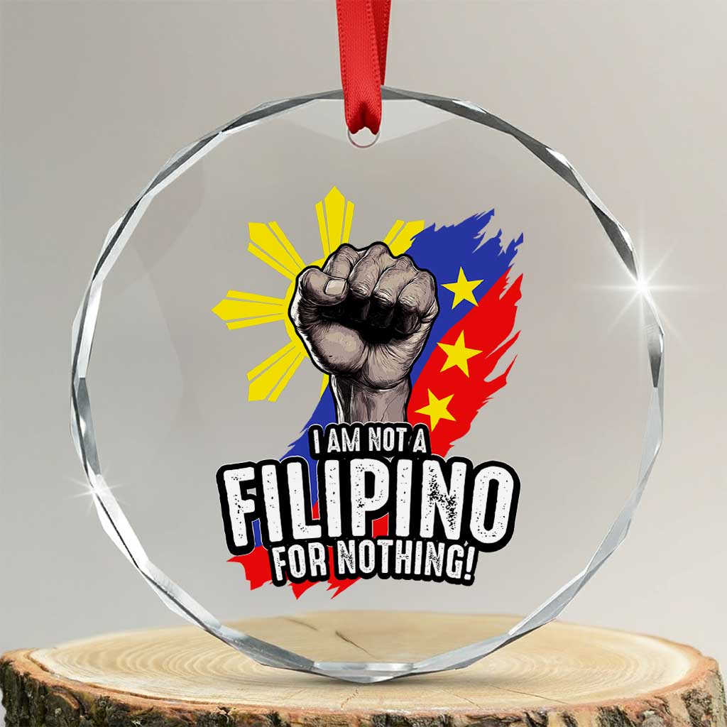 I Am Not Filipino For Nothing Crystal Glass Ornament Fight Supporter Philippine Flag - Wonder Print Shop