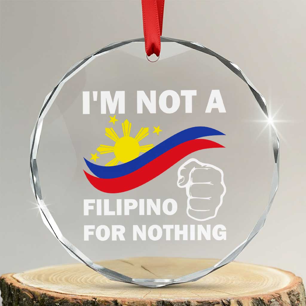 I Am Not Filipino For Nothing Crystal Glass Ornament Supporter Philippine Flag - Wonder Print Shop
