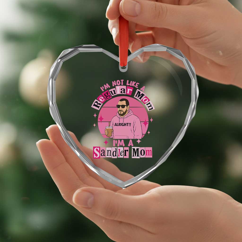 I Am Not Like A Regular Mom I Am A Sandler Mom Heart Crystal Glass Ornament Funny Mother's Day Meme
