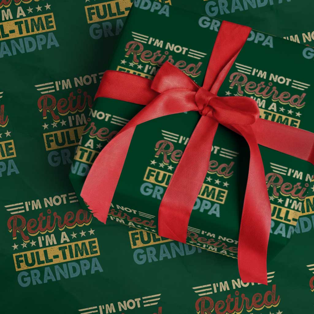 I Am Not Retired I Am A Full Time Grandpa Wrapping Paper Roll Funny Retirement Grandfather Father's Day