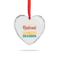 I Am Not Retired I Am A Full Time Grandpa Heart Crystal Glass Ornament Funny Retirement Grandfather Father's Day