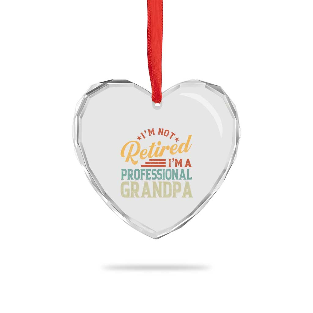 I Am Not Retired I Am A Professional Grandpa Heart Crystal Glass Ornament Funny Retirement Grandfather Father's Day