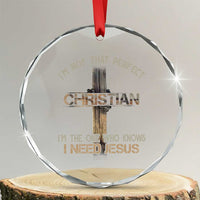 I Am Not That Perfect Christian I Am The One Who Knows I Need Jesus Crystal Glass Ornament - Wonder Print Shop