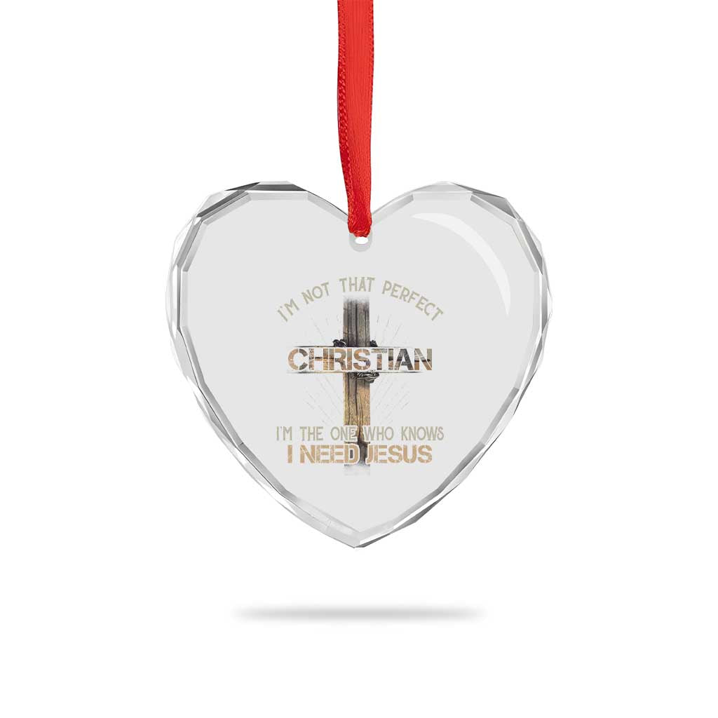 I Am Not That Perfect Christian I Am The One Who Knows I Need Jesus Heart Crystal Glass Ornament - Wonder Print Shop