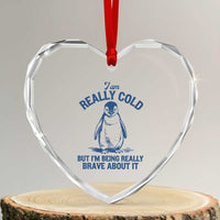 I Am Really Cold But I'm Being Really Brave About It Penguin Heart Crystal Glass Ornament