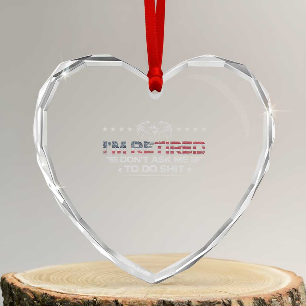 I Am Retired Don't Ask Me To Do Shit Heart Crystal Glass Ornament Funny Retirement Gift - Wonder Print Shop