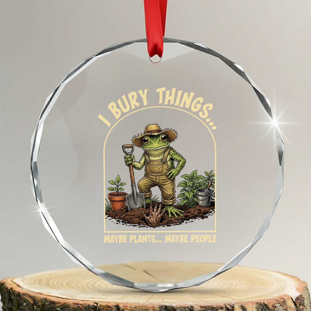I Bury Things Maybe Plants Maybe People Crystal Glass Ornament Funny Gardening Frog Meme